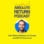 Absolute Return Podcast #197: Leadership Chat: Shimon Elkabetz, Co-Founder And CEO Of Tomorrow.Io